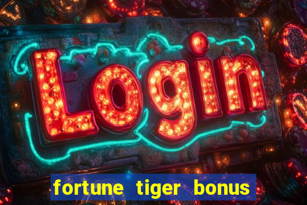 fortune tiger bonus sem deposito